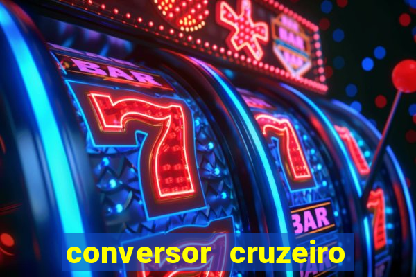 conversor cruzeiro para real